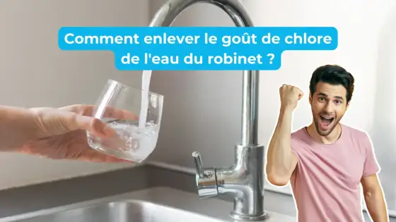 Enlever le goût de chlore de l’eau du robinet sans erreur